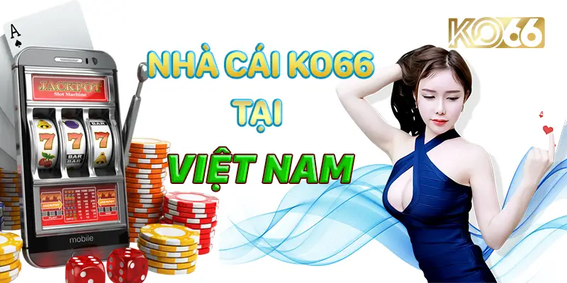 KO66 cho người Việt Sự lựa chọn hàng đầu cho cộng đồng Việt Nam